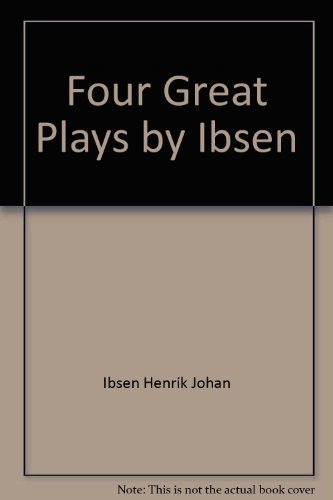 Four Great Plays by Henrik Ibsen by Henrik Ibsen