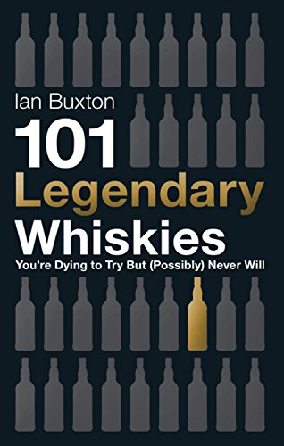 101 Legendary Whiskies You're Dying to Try But by Ian Buxton