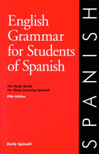 English Grammar for Students of Spanish: The Study Guide for Those Learning Spanish (Fifth Edition) by Emily Spinelli