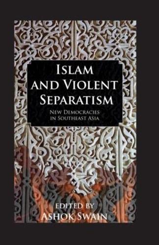 Islam And Violent Separatism (Kegan Paul Studies in Anthropology, Economy and Society) by Ashok Swain