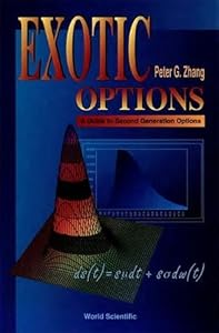 EXOTIC OPTIONS: A GUIDE TO SECOND GENERATION OPTIONS by P. G. Zhang