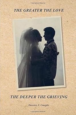 The Greater the Love the Deeper the Grieving: Paperback