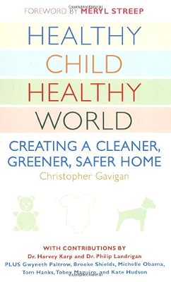 Healthy Child Healthy World: Creating a Cleaner, Greener, Safer Home