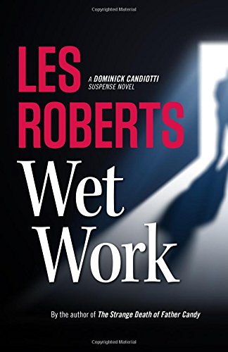 Wet Work: A Dominick Candiotti Suspense Novel by Les Roberts