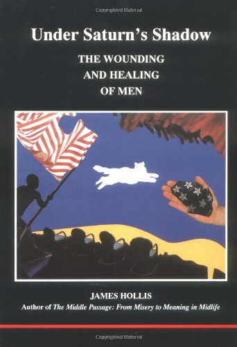 Under Saturn's Shadow: The Wounding and Healing of Men (Studies in Jungian Psychology By Jungian Analysts) by James Hollis