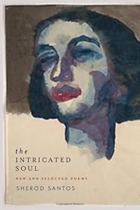 The Intricated Soul: New and Selected Poems by Sherod Santos