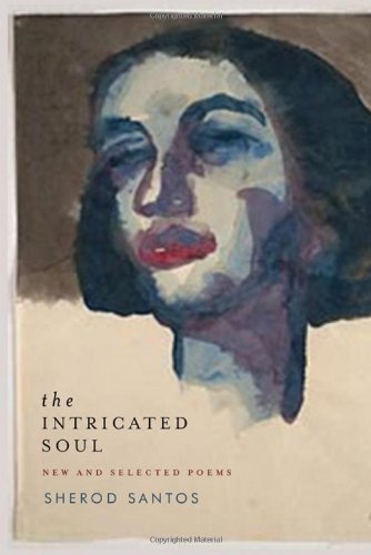 The Intricated Soul: New and Selected Poems by Sherod Santos