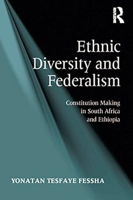 Ethnic Diversity and Federalism: Constitution Making in South Africa and Ethiopia