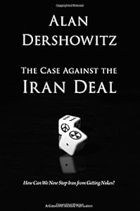 The Case Against the Iran Deal: How Can We Now Stop Iran from Getting Nukes?
