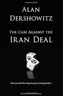 The Case Against the Iran Deal: How Can We Now Stop Iran from Getting Nukes?