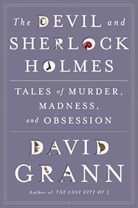 The Devil and Sherlock Holmes: Tales of Murder, Madness, and Obsession