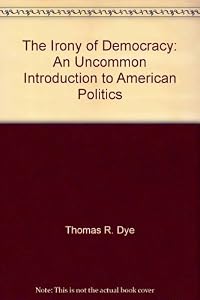 The irony of democracy: An uncommon introduction to American politics