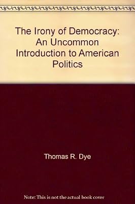 The irony of democracy: An uncommon introduction to American politics