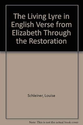 The Living Lyre in English Verse from Elizabeth Through the Restoration