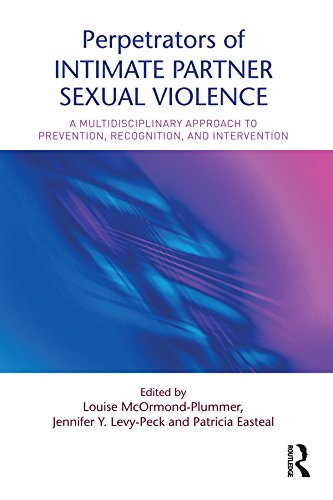 Perpetrators of Intimate Partner Sexual Violence: A Multidisciplinary Approach to Prevention, Recognition, and Intervention by Louise McOrmond-Plummer