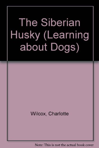 The Siberian Husky (Learning about Dogs) by Charlotte Wilcox
