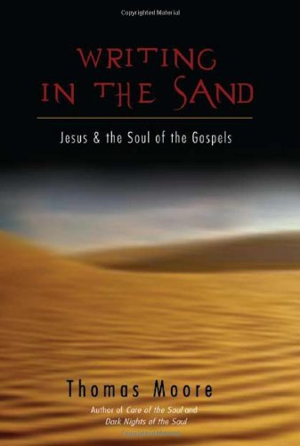 Writing in the Sand: Jesus and the Soul of the Gospels by Thomas Moore
