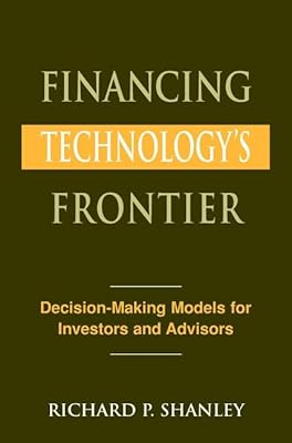Financing Technology's Frontier: Decision-Making Models for Investors and Advisors