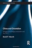 Daniel Vukovich, "China and Orientalism: Western Knowledge Production and the P.R.C." (Routledge, 2012)