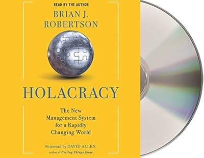 Holacracy: The New Management System for a Rapidly Changing World