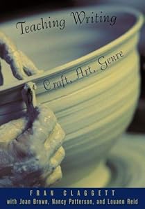 Teaching Writing: Craft, Art, Genre by Fran Claggett