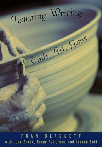 Teaching Writing: Craft, Art, Genre by Fran Claggett