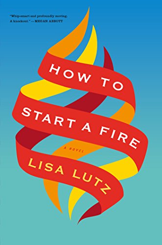 How to Start a Fire by Lisa Lutz