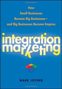 Integration Marketing: How Small Businesses Become Big Businesses