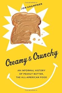 Creamy and Crunchy: An Informal History of Peanut Butter, the All-American Food
