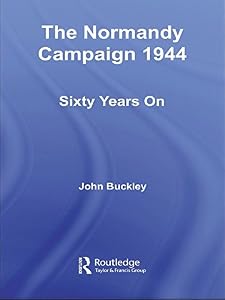 The Normandy Campaign 1944: Sixty Years On (Military History and Policy)