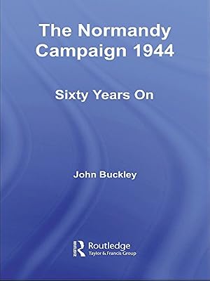 The Normandy Campaign 1944: Sixty Years On (Military History and Policy)