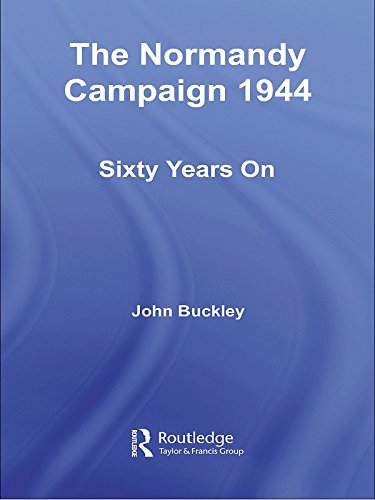 The Normandy Campaign 1944: Sixty Years On (Military History and Policy) by John Buckley