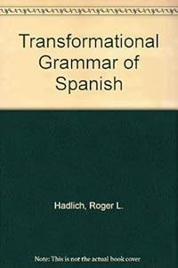 A transformational grammar of Spanish by Roger L Hadlich