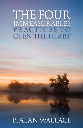 The Four Immeasurables: Practices To Open The Heart by B. Alan Wallace