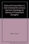 God and Incarnation in Mid-Nineteenth Century German Theology