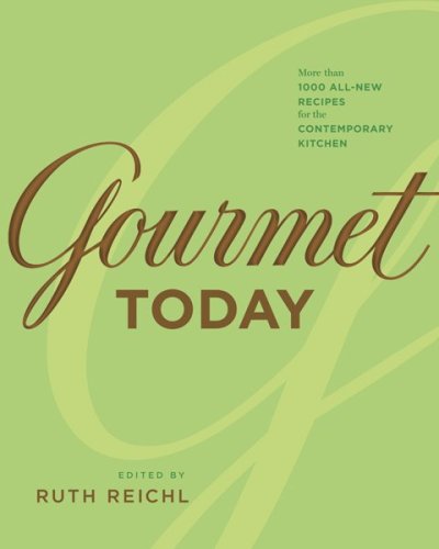 Gourmet Today: More than 1000 All-New Recipes for the Contemporary Kitchen by Ruth Reichl  (Editor)