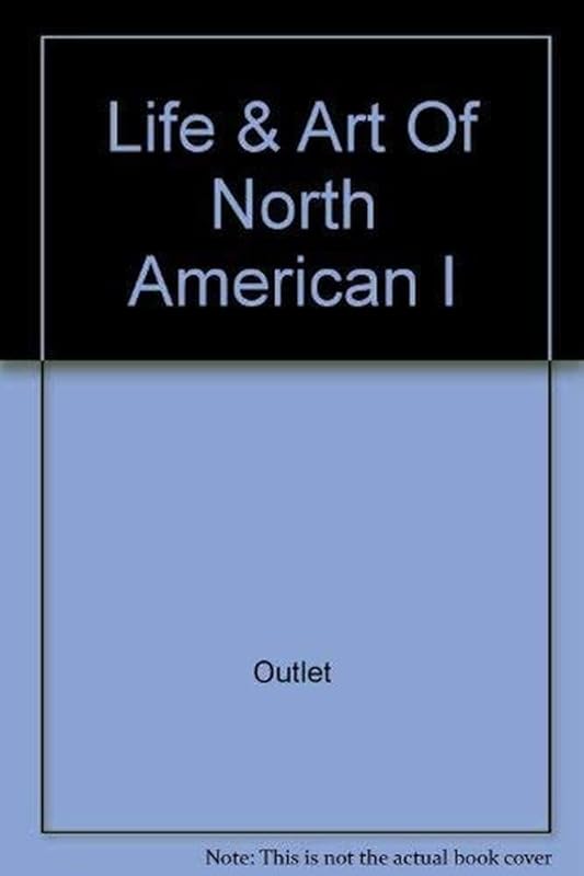 The Life and Art of the North American Indian by John Anson Warner