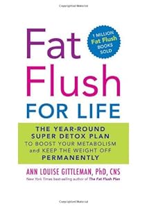Fat Flush for Life: The Year-Round Super Detox Plan to Boost Your Metabolism and Keep the Weight Off Permanently