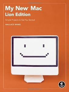 My New Mac, Lion Edition: Simple Projects to Get You Started