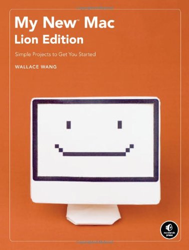 My New Mac, Lion Edition: Simple Projects to Get You Started by Wallace Wang