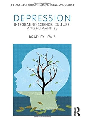 Depression: Integrating Science, Culture, and Humanities (The Routledge Series Integrating Science and Culture)