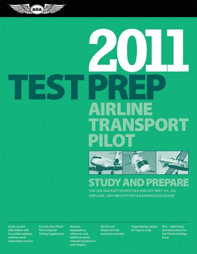 Airline Transport Pilot Test Prep 2011: Study and Prepare for the Aircraft Dispatcher and ATP Part 121, 135, Airplane and Helicopter FAA Knowledge Exams (Test Prep series) by ASA Test Prep Board