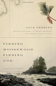 Finding Moosewood, Finding God: What Happened When a TV Newsman Abandoned His Career for Life on an Island