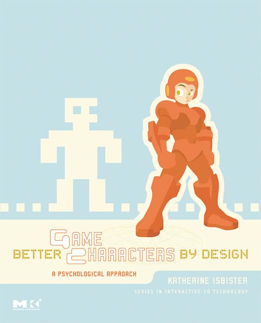 Better Game Characters by Design: A Psychological Approach by Katherine Isbister