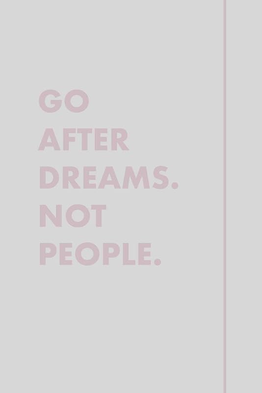Go After Dreams Not People. by Simple journals