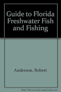 Guide to Florida Freshwater Fish and Fishing by Robert Anderson