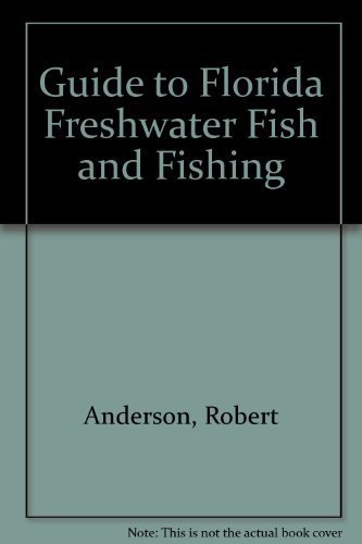 Guide to Florida Freshwater Fish and Fishing by Robert Anderson