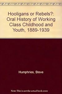 Hooligans or rebels?: An oral history of working-class childhood and youth, 1889-1939