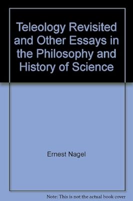 Teleology Revisited and Other Essays in the Philosophy and History of Science