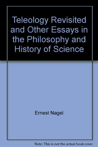 Teleology Revisited and Other Essays in the Philosophy and History of Science by Ernest Nagel